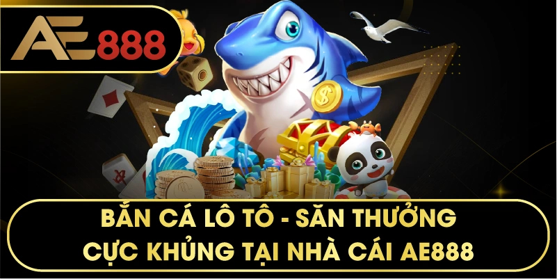 Bắn Cá Lô Tô – Trải Nghiệm Săn Thưởng Đẳng Cấp Tại AE888