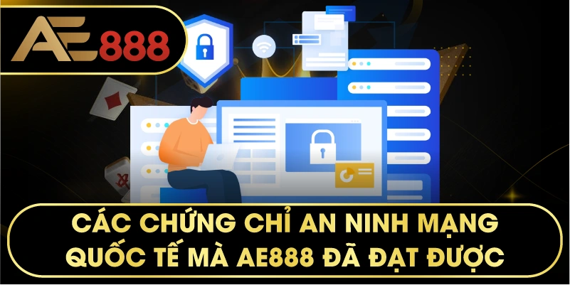 các chứng chỉ an ninh mạng quốc tế mà AE888 đã đạt được