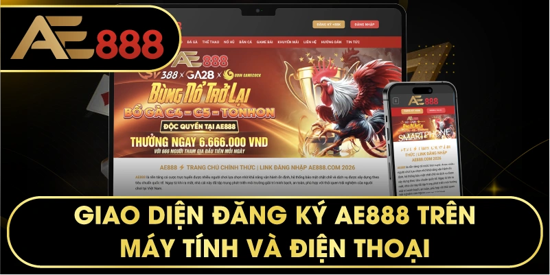 Giao diện đăng ký AE888 trên máy tính và điện thoại