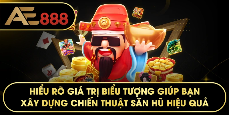 Hiểu rõ giá trị biểu tượng giúp bạn xây dựng chiến thuật săn hũ hiệu quả.