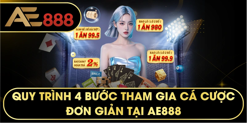 Quy trình 4 bước tham gia cá cược đơn giản tại AE888